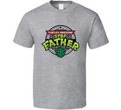 Tmnt Turtley Awesome Step-father T Shirt