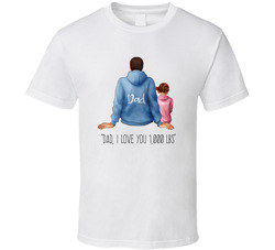 Dad, I Love You 1000 Lbs T Shirt