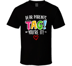 Dear Parents, Tag! You're It Funny Teacher (generic) End Of Year T Shirt