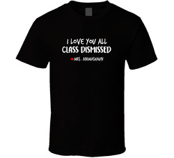 I Love You All Class Dismissed Just Words ( Custom Name) T Shirt