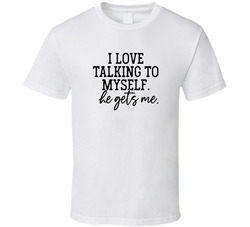 I Love Talking To Myself (male) T Shirt I Love Talking To Myself (male) T Shirt