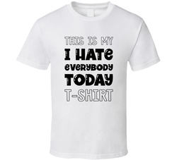 I Hate Everyone T Shirt I Hate Everyone T Shirt