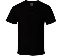 Troublemaker. T Shirt Troublemaker. T Shirt