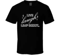 Live Laugh Limp Biskit T Shirt