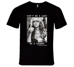 Don't Be A Lady Be A Legend - Stevie Nicks T Shirt