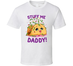 Stuff Me Daddy! Funny Sexual Suggestive Taco T Shirt
