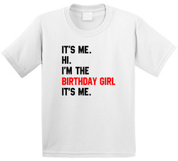 It's Me. Hi. I'm The Birthday Girl It's Me. T Shirt