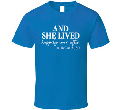 And She Lived Happily Ever After #uncoupled  T Shirt