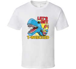 Let's Get T-wrecked T Shirt