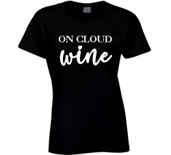 Wine Bachelorette - On Cloud Wine Ladies T Shirt Wine Bachelorette - On Cloud Wine Ladies T Shirt