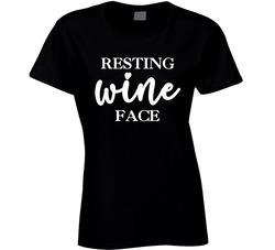 Wine Bachelorette - Resting Wine Face Ladies T Shirt Wine Bachelorette - Resting Wine Face Ladies T Shirt