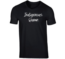 Indigenous Queen T Shirt Indigenous Queen T Shirt