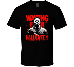 Waiting For Halloween Mike Myers Horror Fan T Shirt Waiting For Halloween Mike Myers Horror Fan T Shirt