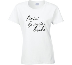 Living La Vida Broka Ladies T Shirt Living La Vida Broka Ladies T Shirt