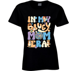 In My Bluey Mom Era Ladies T Shirt In My Bluey Mom Era Ladies T Shirt