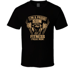 Proud Son Of A Fitness Freak Mom T Shirt Proud Son Of A Fitness Freak Mom T Shirt