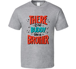 No Buddy Like A Brother T Shirt No Buddy Like A Brother T Shirt