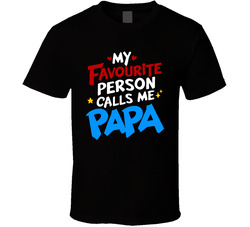 My Favourite Person Calls Me Papa T Shirt My Favourite Person Calls Me Papa T Shirt