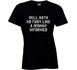 Hell Hath No Fury Like A Woman Informed Ladies T Shirt