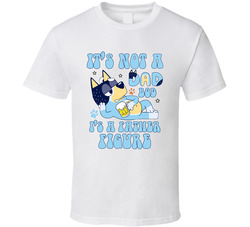 Bluey Fan It's Not A Dad Bod It's A Father Figure T Shirt