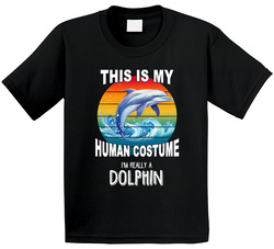 This Is My Human Costume I'm Really A Dolphin T Shirt