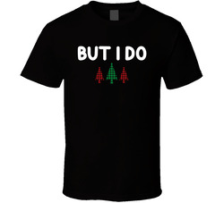 Matching Christmas Shirts - But I Do T Shirt