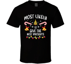 Most Likely To Give The Best Presents - Matching Christmas T Shirt