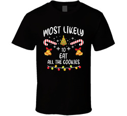 Most Likely To Eat All The Cookies - Matching Christmas T Shirt