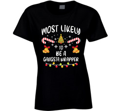 Most Likely To Be A Gangsta Wrapper - Matching Christmas Ladies T Shirt
