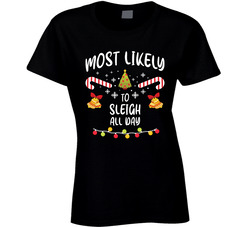 Most Likely To Sleigh All Day - Matching Christmas Ladies T Shirt