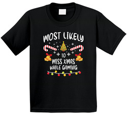 Most Likely To Miss Xmas While Gaming - Matching Christmas T Shirt