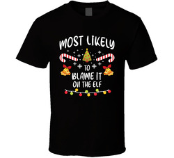 Most Likely To Blame It On The Elf - Matching Christmas T Shirt