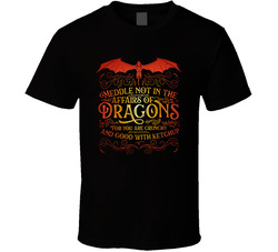 Meddle Not In The Affairs Of Dragons T Shirt Meddle Not In The Affairs Of Dragons T Shirt