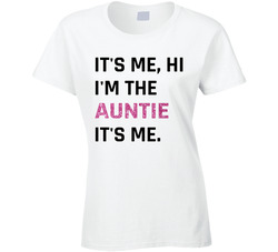 It's Me, Hi I'm The Auntie It's Me. Ladies T Shirt It's Me, Hi I'm The Auntie It's Me. Ladies T Shirt