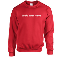 'tis The Damn Season. Crewneck Sweatshirt 'tis The Damn Season. Crewneck Sweatshirt