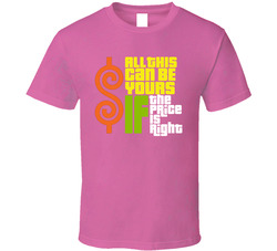 Price Is Right Fan - All This Can Be Yours If The Price Is Right T Shirt Price Is Right Fan - All This Can Be Yours If The Price Is Right T Shirt