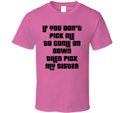 Price Is Right Fan - If You Don't Pick Me Pick My Sister T Shirt Price Is Right Fan - If You Don't Pick Me Pick My Sister T Shirt