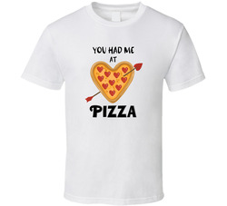 You Had Me At Pizza T Shirt You Had Me At Pizza T Shirt