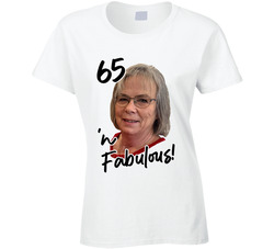 65 'n Fabulous! Ladies T Shirt