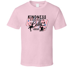 Kindness Is Something To Celly About T Shirt