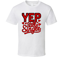 Yep Still Single T Shirt