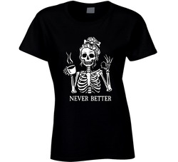 Never Better Ladies T Shirt Never Better Ladies T Shirt