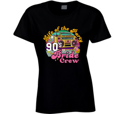 90s Bride - Crew - Life Of The Party Ladies T Shirt 90s Bride - Crew - Life Of The Party Ladies T Shirt
