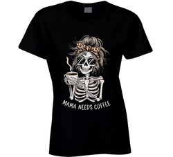 Mama Needs Coffee Ladies T Shirt Mama Needs Coffee Ladies T Shirt