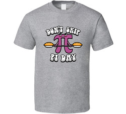 Don't Skip Pi Day T Shirt Don't Skip Pi Day T Shirt