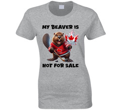 My Beaver Is Not For Sale Ladies T Shirt My Beaver Is Not For Sale Ladies T Shirt