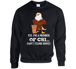 Yes, I'm A Member Of Csi... Can't Stand Idiots Crewneck Sweatshirt