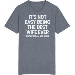 It's Not Easy Being The Best Wife Ever T Shirt