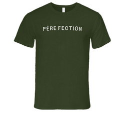 Pere Fection T Shirt