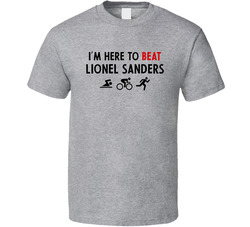 Triathlon I'm Here To Beat Lionel Sanders T Shirt Triathlon I'm Here To Beat Lionel Sanders T Shirt